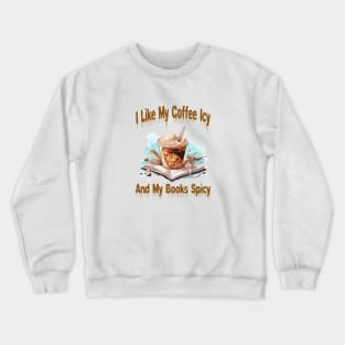 I like my coffee icy and my books spicy Crewneck Sweatshirt